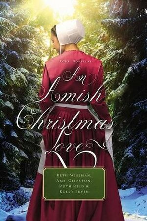 An Amish Christmas Love: Three Stories by Beth Wiseman, Kelly Irvin, Amy Clipston