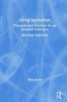 Living Journalism: Principles and Practices for an Essential Profession by Rich Martin