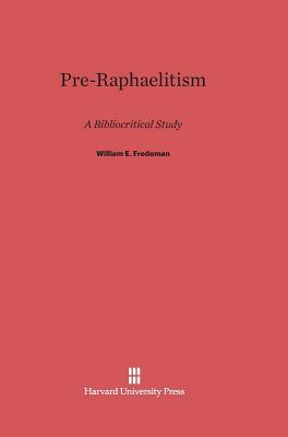 Pre-Raphaelitism by William E. Fredeman