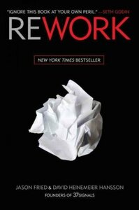 Rework by David Heinemeier Hansson, Jason Fried