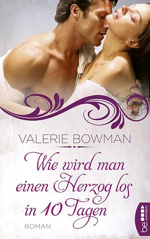 Wie wird man einen Herzog los in zehn Tagen by Valerie Bowman