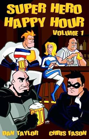 Super Hero Happy Hour, Volume 1 by Dan Taylor, Chris Fason