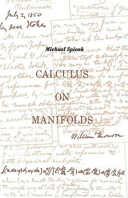 Calculus On Manifolds: A Modern Approach To Classical Theorems Of Advanced Calculus by Michael Spivak