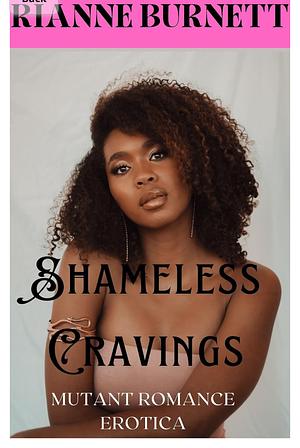 Shameless Cravings: Mutant Romance Erotica (Charmed Desires Book 1)  by Rianne Burnett