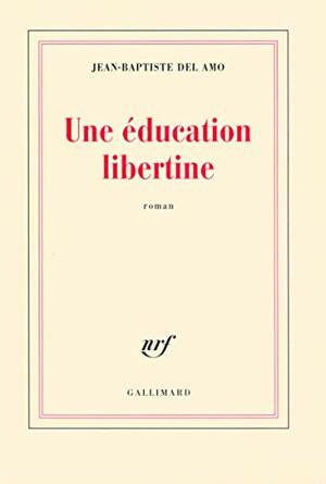 Une education libertine by Jean-Baptiste Del Amo