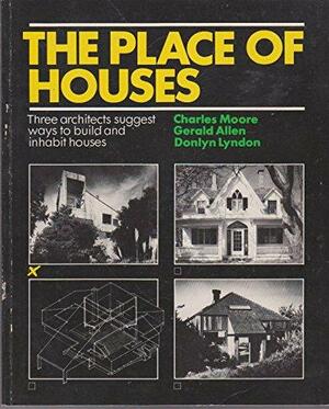 The Place Of Houses by Charles Willard Moore