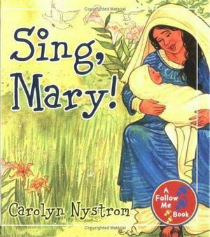Sing, Mary! by Carolyn Nystrom
