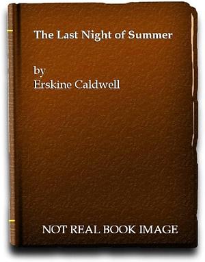 The Last night of Summer by Erskine Caldwell, Erskine Caldwell