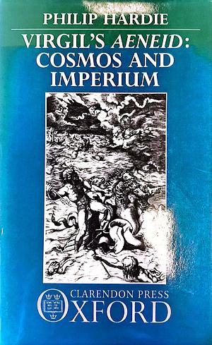 Virgil's Aeneid: Cosmos and Imperium by Philip R. Hardie