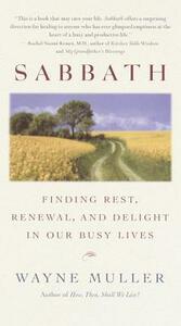 Sabbath: Finding Rest, Renewal, and Delight in Our Busy Lives by Wayne Muller