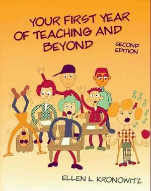 Your First Year Of Teaching And Beyond by Ellen L. Kronowitz