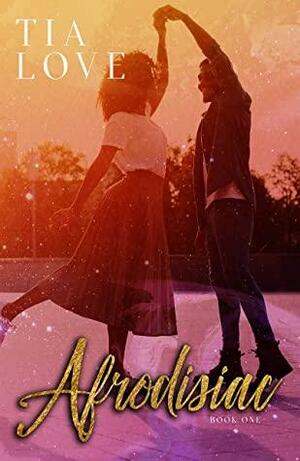 Afrodisiac: Book One by Tia Love