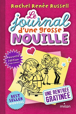 Le Journal d'Une Grosse Nouille, Tome 01: Une Rentrée Gratinée by Rachel Renée Russell