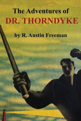 The Adventures of Dr. Thorndyke by R. Austin Freeman
