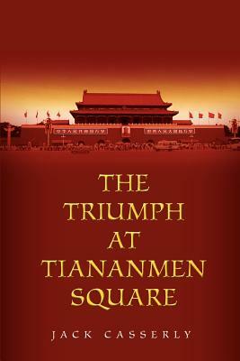 The Triumph at Tiananmen Square by Jack Casserly