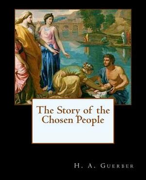 The Story of the Chosen People by H.A. Guerber