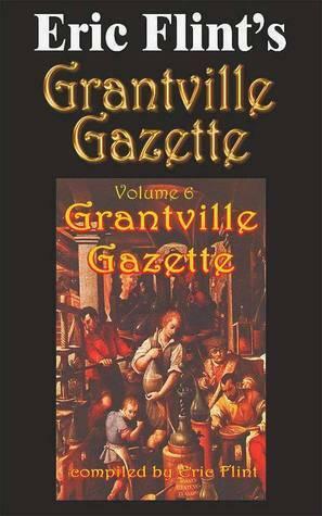 Grantville Gazette, Volume 6 by Eric Flint