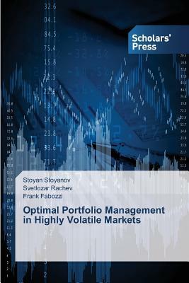 Optimal Portfolio Management in Highly Volatile Markets by Frank Fabozzi, Svetlozar Rachev, Stoyan Stoyanov