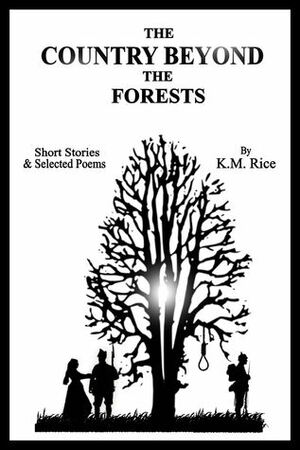 The Country Beyond the Forests by K.M. Rice