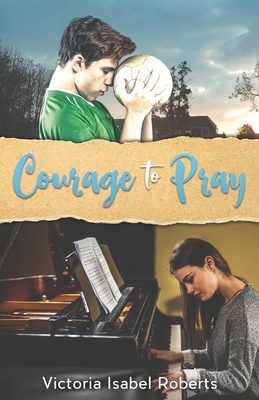 Courage to Pray by Victoria Isabel Roberts