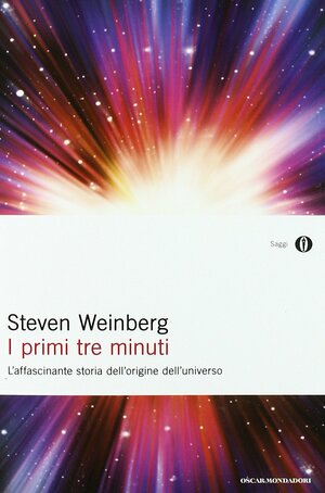 I primi tre minuti. L'affascinante storia dell'origine dell'universo by Steven Weinberg