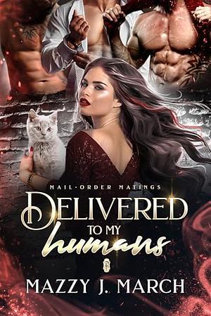 Delivered to My Humans by Mazzy J. March