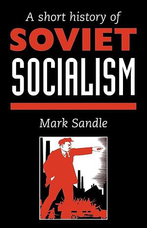 A Short History of Soviet Socialism by Mark Sandle