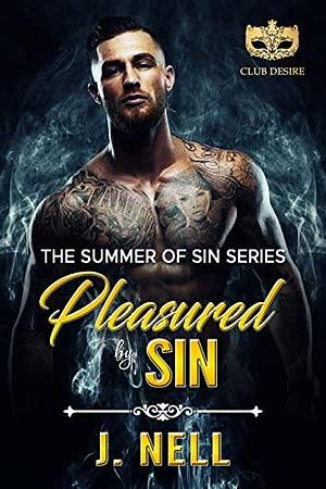 Pleasured by Sin: The Summer of Sin Series by J. Nell, J. Nell