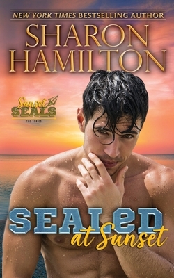 SEALed At Sunset: In Love With His Best Friend's Girl by Sharon Hamilton