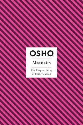 Maturity: The Responsibility of Being Oneself by Osho