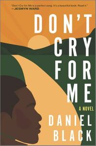 Don't Cry for Me: A Novel by Daniel Black