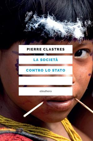 La società contro lo Stato by Pierre Clastres