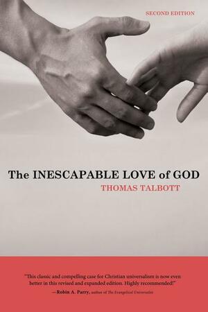 The Inescapable Love of God by Thomas Talbott
