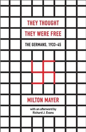 They Thought They Were Free: The Germans 1933-45 by Milton Mayer