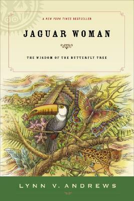 Jaguar Woman: The Wisdom of the Butterfly Tree by Lynn V. Andrews