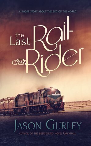 The Last Rail-Rider by Jason Gurley
