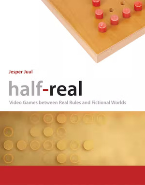 Half-Real: Video Games Between Real Rules and Fictional Worlds by Jesper Juul