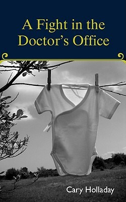 A Fight in the Doctor's Office by Cary Holladay