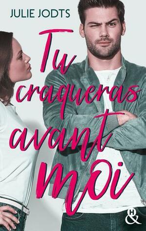 Tu craqueras avant moi by Julie Jodts