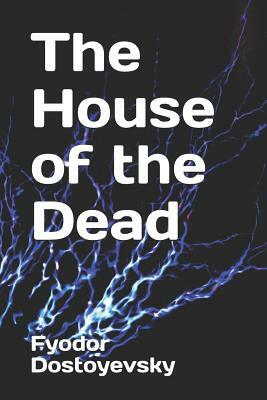 The House of the Dead by Fyodor Dostoevsky