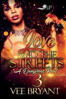 Love and The Streets 3: A Dangerous Bond by Vee Bryant