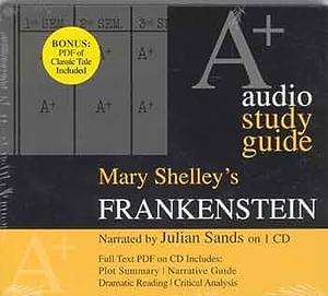A+ Audio Study Guide: Mary Shelley's Frankenstein  by Mary Shelley