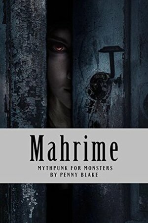 Mahrime: Mythpunk for Monsters by Penny Blake