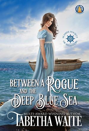 Between a Rogue and the Deep Blue Sea by Tabetha Waite
