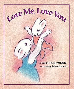 Love Me, Love You by Susan Heyboer O'Keefe