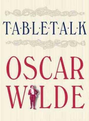 Table Talk by Oscar Wilde, Peter Ackroyd, Thomas Wright