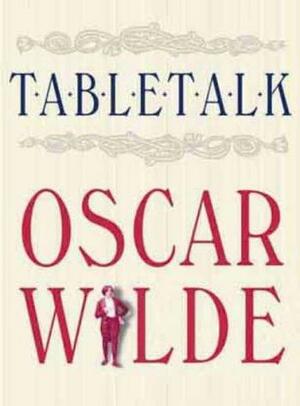 Table Talk by Peter Ackroyd, Thomas Wright, Oscar Wilde