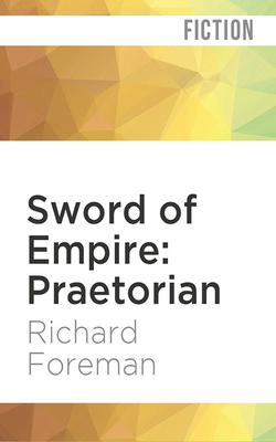 Sword of Empire: Praetorian by Richard Foreman