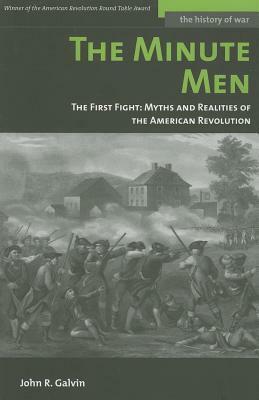 The Minute Men: The First Fight: Myths and Realities of the American Revolution by John R. Galvin
