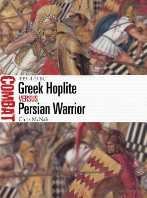 Greek Hoplite Vs Persian Warrior: 499-479 BC by Chris McNab